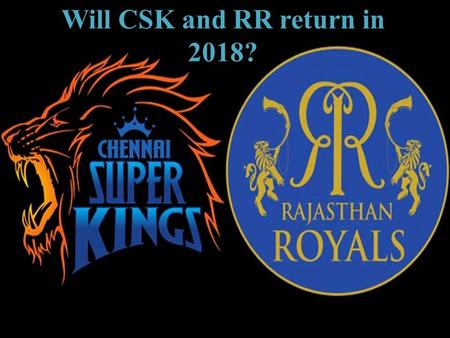 Will CSK and RR return in 2018?. MENOLOGY Preafce Suspended For LifeTime Committee’s Order Shashank Manohar Board Draft Of Do’s & Don’t IPL Broadcast.