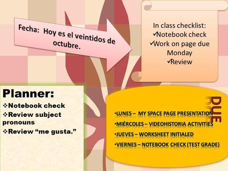 Planner:  Notebook check  Review subject pronouns  Review “me gusta.” Planner:  Notebook check  Review subject pronouns  Review “me gusta.” In class.