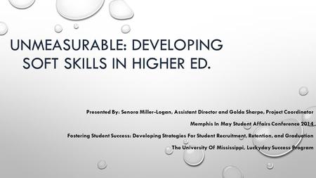 UNMEASURABLE: DEVELOPING SOFT SKILLS IN HIGHER ED. Presented By: Senora Miller-Logan, Assistant Director and Golda Sharpe, Project Coordinator Memphis.