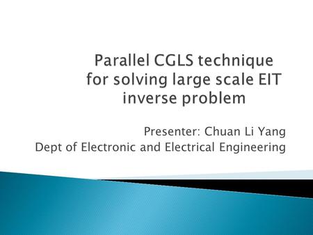 Presenter: Chuan Li Yang Dept of Electronic and Electrical Engineering.