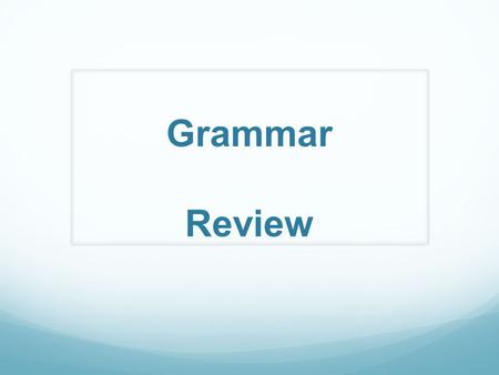 Grammar Review. Nouns Person: neighbor Place: kitchen Thing: pencil Idea: doubt Compound Nouns: notebook, earring, earthworm Proper Nouns: Florida, Walmart,