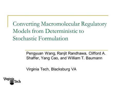 Converting Macromolecular Regulatory Models from Deterministic to Stochastic Formulation Pengyuan Wang, Ranjit Randhawa, Clifford A. Shaffer, Yang Cao,