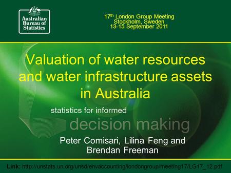 Valuation of water resources and water infrastructure assets in Australia 17 th London Group Meeting Stockholm, Sweden 13-15 September 2011 Peter Comisari,