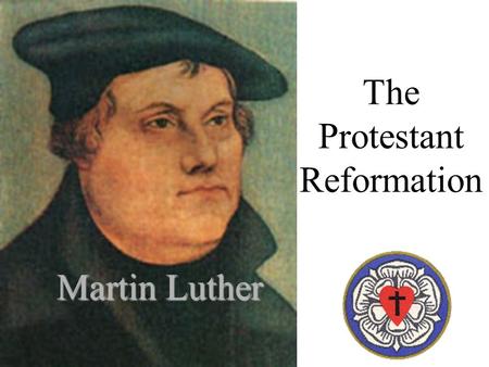 The Protestant Reformation Martin Luther Martin Luther.