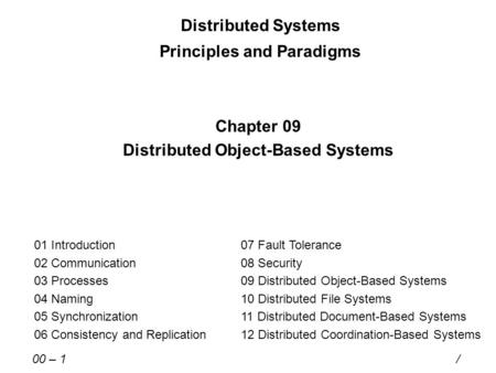 Distributed Systems Principles and Paradigms Chapter 09 Distributed Object-Based Systems 01 Introduction 02 Communication 03 Processes 04 Naming 05 Synchronization.