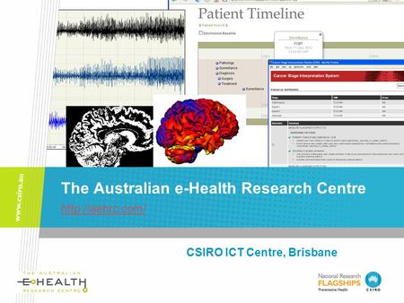 The Australian e-Health Research Centre   CSIRO ICT Centre, Brisbane.