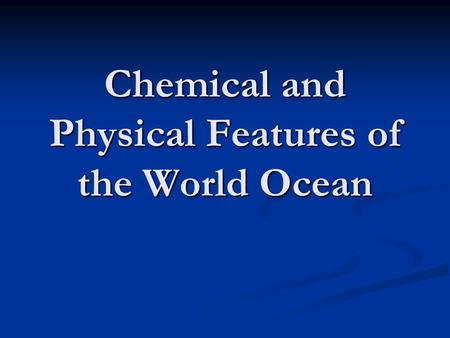 Chemical and Physical Features of the World Ocean.