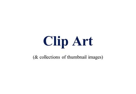 Clip Art (& collections of thumbnail images). Learning Objectives: By the end of this topic you should be able to: discuss the advantages & disadvantages.