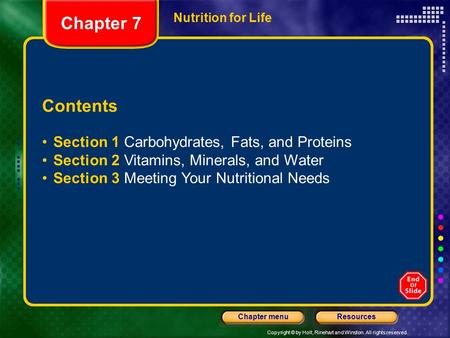 Copyright © by Holt, Rinehart and Winston. All rights reserved. ResourcesChapter menu Nutrition for Life Contents Section 1 Carbohydrates, Fats, and Proteins.