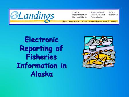 Electronic Reporting of Fisheries Information in Alaska.