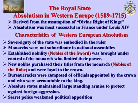 The Royal State Absolutism in Western Europe (1589-1715)  Derived from the assumption of “Divine Right of Kings”  Absolutism was most successful in France.