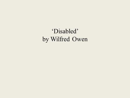 ‘Disabled’ by Wilfred Owen.