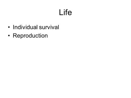 Life Individual survival Reproduction. Bacteria Archaea Protozoa Algae Plants Fungi Animals Invertebrates Vertebrates US UCA Prokaryotes Eukaryotes Single-celled.