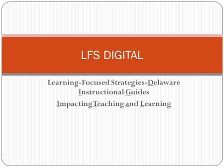 Learning-Focused Strategies-Delaware Instructional Guides Impacting Teaching and Learning LFS DIGITAL.