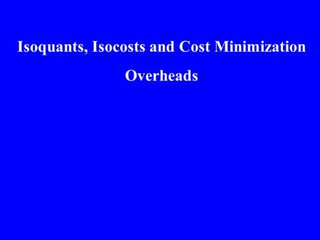 Isoquants, Isocosts and Cost Minimization