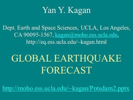 Yan Y. Kagan Dept. Earth and Space Sciences, UCLA, Los Angeles, CA 90095-1567,