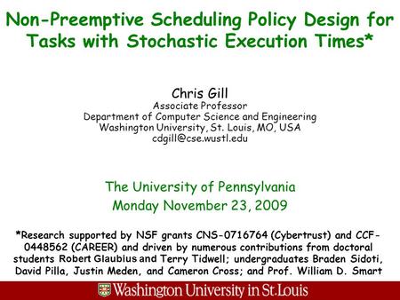 Non-Preemptive Scheduling Policy Design for Tasks with Stochastic Execution Times* Chris Gill Associate Professor Department of Computer Science and Engineering.