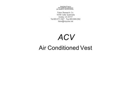 ACV Air Conditioned Vest Feher Research Co. 10700 Calle Quebrada Goleta, CA 93117 Tel-805-571-1827 Fax-805-968-0362