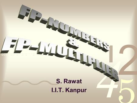 S. Rawat I.I.T. Kanpur. Floating-point representation IEEE numbers are stored using a kind of scientific notation. ± mantissa * 2 exponent We can represent.