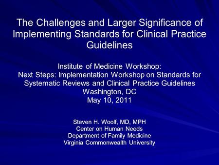 The Challenges and Larger Significance of Implementing Standards for Clinical Practice Guidelines Institute of Medicine Workshop: Next Steps: Implementation.