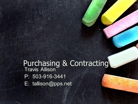 Purchasing & Contracting Travis Allison P: 503-916-3441 E: Travis Allison P: 503-916-3441 E: