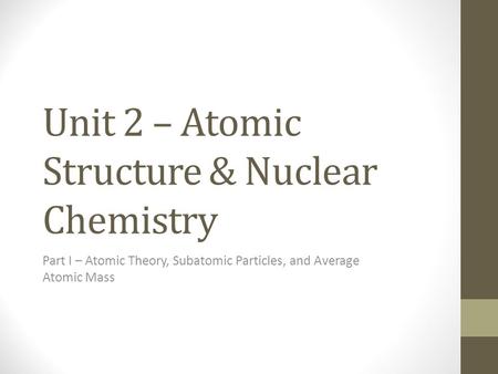 Unit 2 – Atomic Structure & Nuclear Chemistry