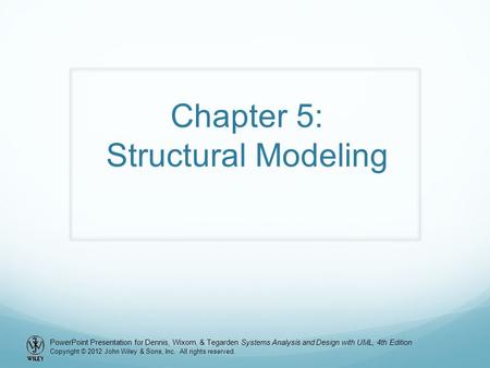 PowerPoint Presentation for Dennis, Wixom, & Tegarden Systems Analysis and Design with UML, 4th Edition Copyright © 2012 John Wiley & Sons, Inc. All rights.