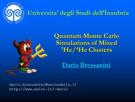 Quantum Monte Carlo Simulations of Mixed 3 He/ 4 He Clusters  Dario Bressanini Universita’ degli.