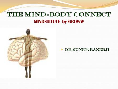 THE MIND-BODY CONNECT MINDSTITUTE by GROWW DR SUNITA BANERJI.