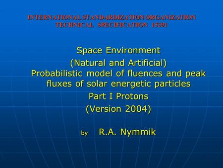 INTERNATIONAL STANDARDIZATION ORGANIZATION TECHNICAL SPECIFICATION 15391 Space Environment (Natural and Artificial) Probabilistic model of fluences and.