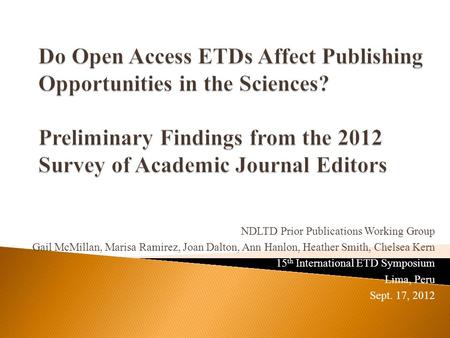 NDLTD Prior Publications Working Group Gail McMillan, Marisa Ramirez, Joan Dalton, Ann Hanlon, Heather Smith, Chelsea Kern 15 th International ETD Symposium.