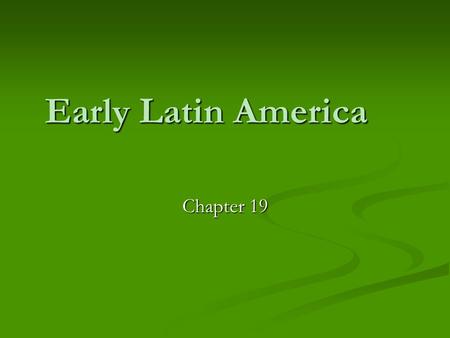 Early Latin America Chapter 19. Ferdinand and Isabella The Iberian peninsula was a collection of small kingdoms until Isabella of Castile married Ferdinand.