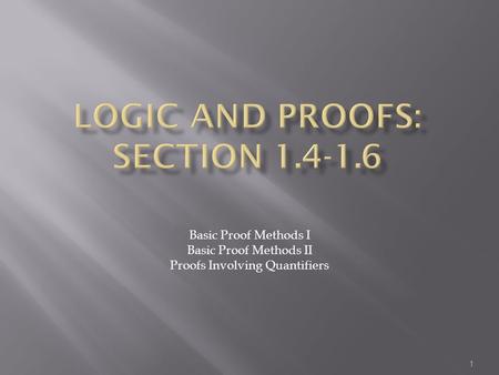 1 Basic Proof Methods I Basic Proof Methods II Proofs Involving Quantifiers.