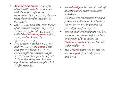 An ordered n-tuple is a set of n objects with an order associated with them. If n objects are represented by x 1, x 2,..., x n, then we write the ordered.