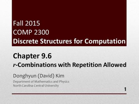 Fall 2015 COMP 2300 Discrete Structures for Computation Donghyun (David) Kim Department of Mathematics and Physics North Carolina Central University 1.