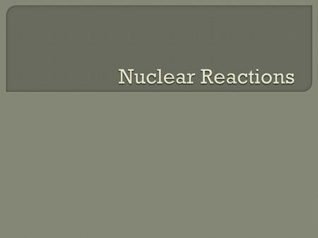 Nuclear Reactions.