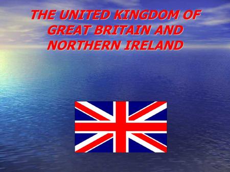 THE UNITED KINGDOM OF GREAT BRITAIN AND NORTHERN IRELAND.