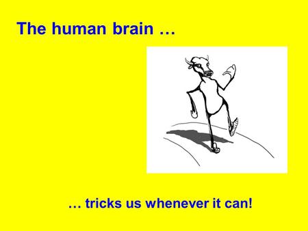 The human brain … … tricks us whenever it can!. If something‘s rotating – go home, you need a break! *g*