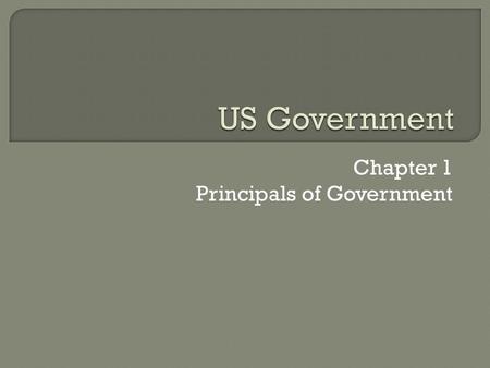 Chapter 1 Principals of Government