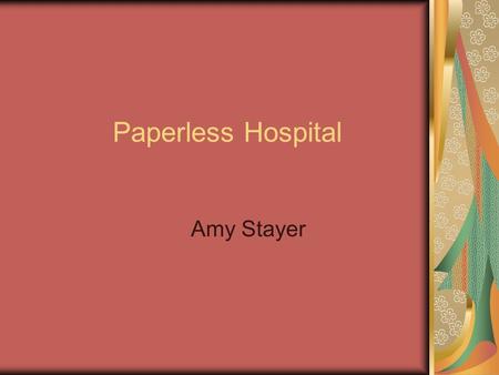 Paperless Hospital Amy Stayer. Objectives Describe Paperless Hospital Describe hardware/software Assess nursing implications Examine related legal/ethical.