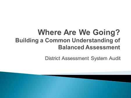 District Assessment System Audit.  Inform instructional and programmatic decisions  Encourage students to try to learn.