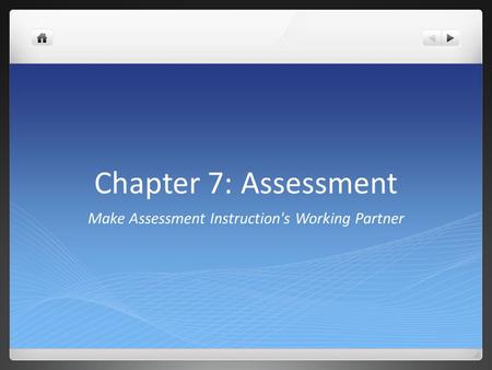 Chapter 7: Assessment Make Assessment Instruction's Working Partner.