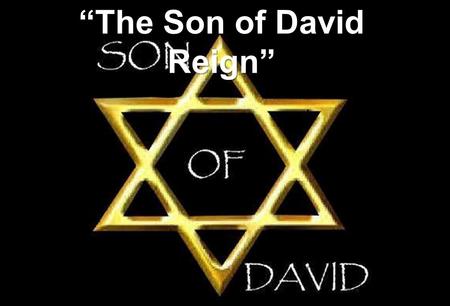 “The Son of David Reign”. heaven is my throneearth is my footstool where is the house that ye build unto me? and where is the place of my rest? ISAIAH.