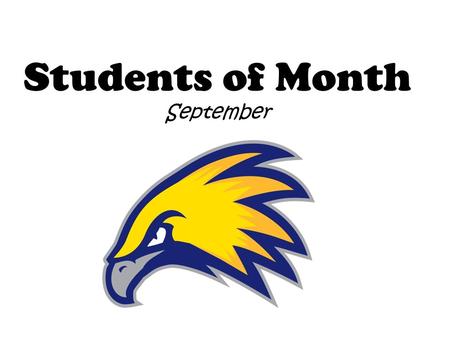 Students of Month September. Kindergarten Aldo Olvera – Hermandez, Ethan Brenner – McClanahan, Aaron Maina – Wirstrom, Emily Flores – Freeman, Thomas.