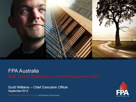 FPA Australia Bulk Tanker Emergency Incident Responder Card Scott Williams – Chief Executive Officer September 2012.