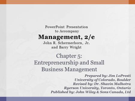 PowerPoint Presentation to Accompany Management, 2/e John R. Schermerhorn, Jr. and Barry Wright Prepared by: Jim LoPresti University of Colorado, Boulder.