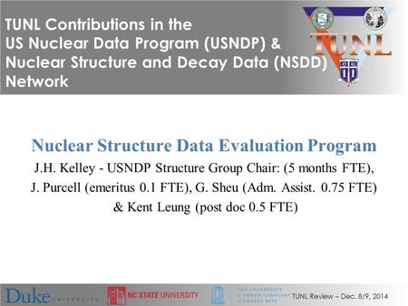 TUNL Review – Dec. 8/9, 2014 TUNL Contributions in the US Nuclear Data Program (USNDP) & Nuclear Structure and Decay Data (NSDD) Network Nuclear Structure.