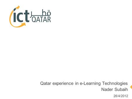 Qatar experience in e-Learning Technologies Nader Subaih 26/4/2012.