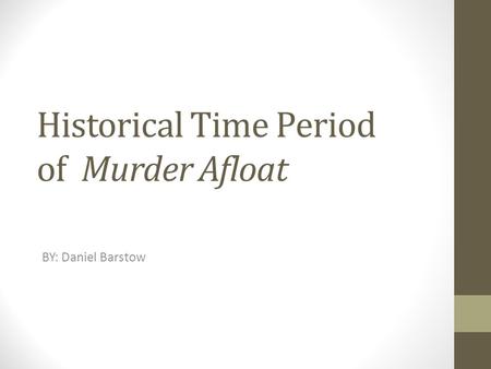 Historical Time Period of Murder Afloat BY: Daniel Barstow.