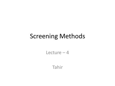 Screening Methods Lecture – 4 Tahir. Early screening strategies tends to be empirical, labour intensive and low success rates. As the no of commercially.